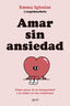 Amar sin ansiedad: Cómo pasar de la inseguridad a la calma en tus relaciones. Emma Iglesias @cupidosobrio (Zenith) 9788408317562