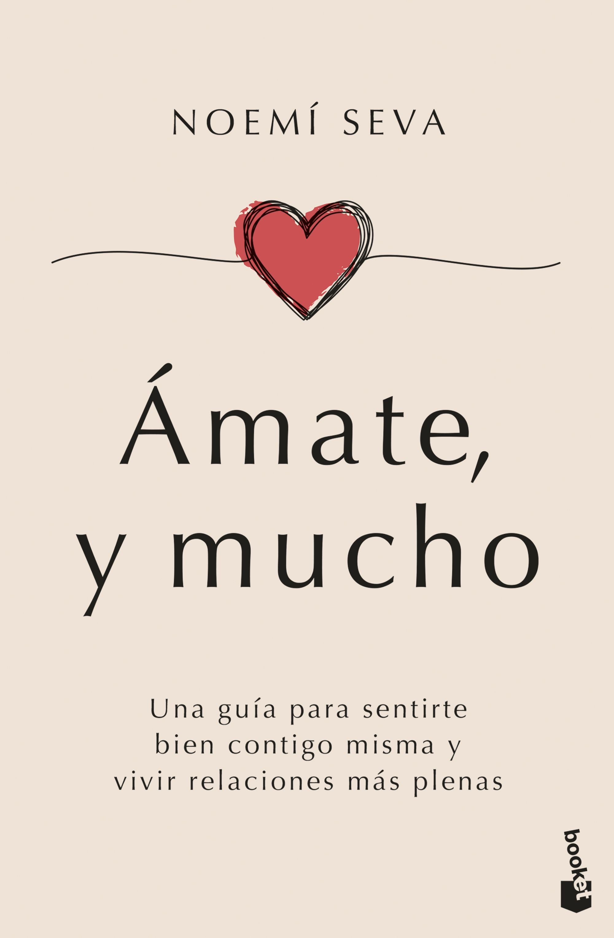Ámate, y mucho: Una guía para sentirte bien contigo misma y vivir relaciones más plenas. Noemí Seva (Booket) 9788408307631 Imagen principal del producto