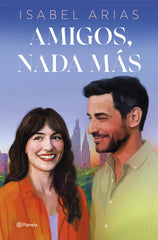 Amigos, nada más. Isabel Arias (Editorial Planeta) 9788408315353