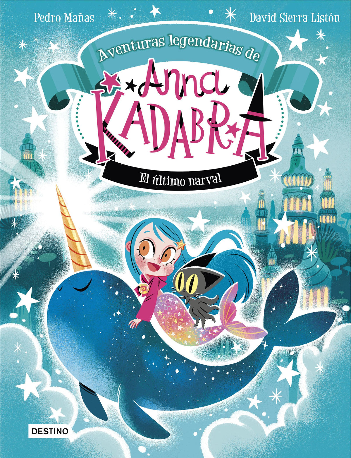 Anna Kadabra. Aventuras legendarias 3. El último narval. Pedro Mañas (Destino Infantil & Juvenil) 9788408295372