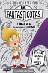 Aprender a leer con Las Fantasticotas 11. Rodrigo encuentra un amigo: En letra MAYÚSCULA para aprender a leer (Libros para niños a partir de 5 años). Laura Vila (Destino Infantil & Juvenil) 9788408297406