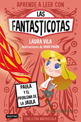 Aprender a leer con Las Fantasticotas 5. Paula y el problema de la jaula: En letra MAYÚSCULA para aprender a leer (Libros para niños a partir de 5 años). Laura Vila (Destino Infantil & Juvenil) 9788408275435