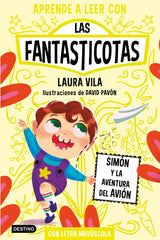 Aprender a leer con Las Fantasticotas 6. Simón y la aventura del avión: En letra MAYÚSCULA para aprender a leer (Libros para niños a partir de 5 años). Laura Vila (Destino Infantil & Juvenil) 9788408275480
