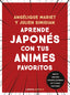 Aprende japonés con tus animes favoritos. Angélique Mariet (Libros Cúpula) 9788448042196