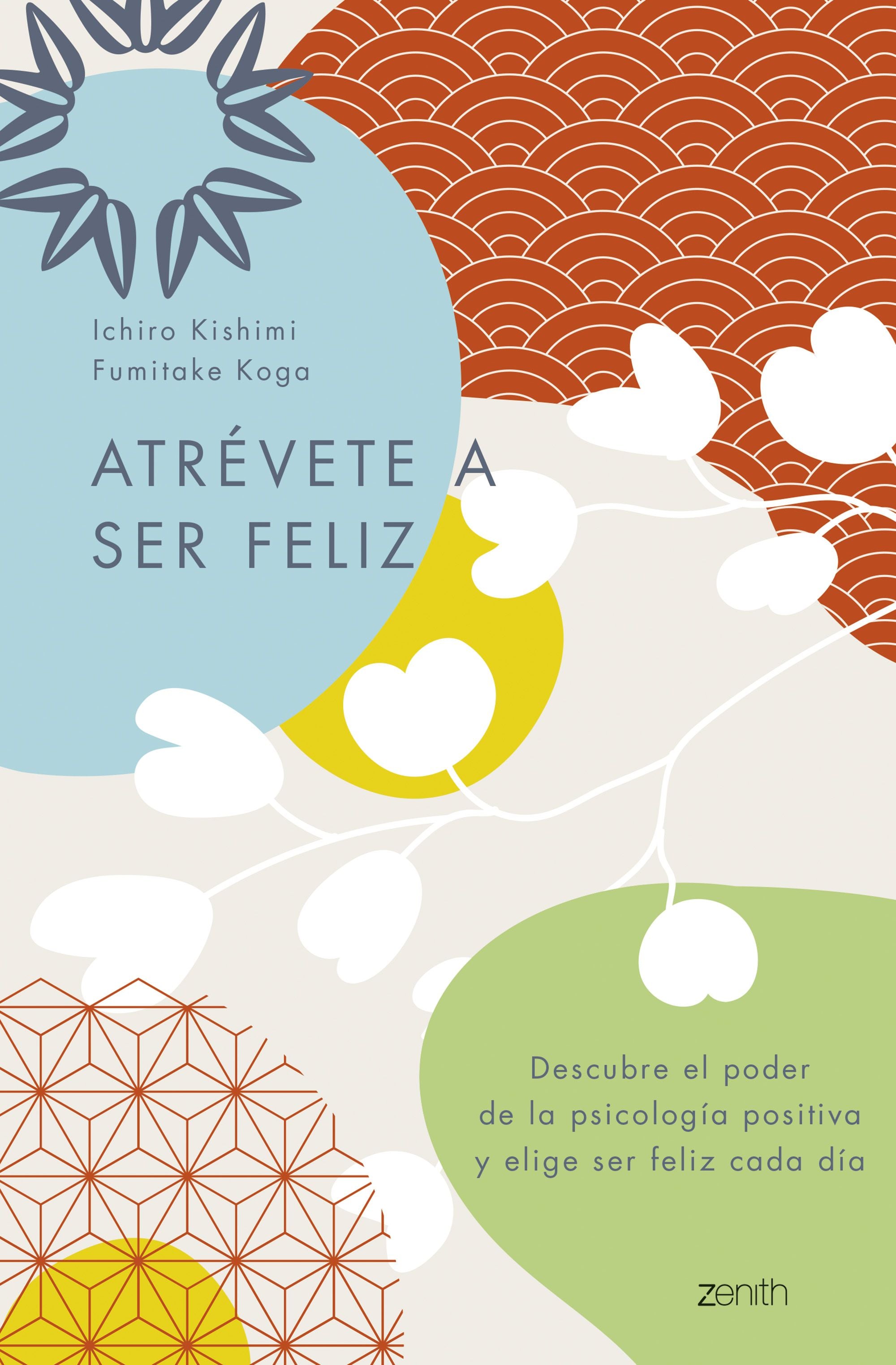 Atrévete a ser feliz: Descubre el poder de la psicología positiva y elige ser feliz cada día. Ichiro Kishimi (Zenith) 9788408250692 Imagen principal del producto