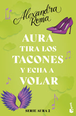 Aura tira los tacones y echa a volar (Serie Aura 2). Alexandra Roma (Booket) 9788408287582