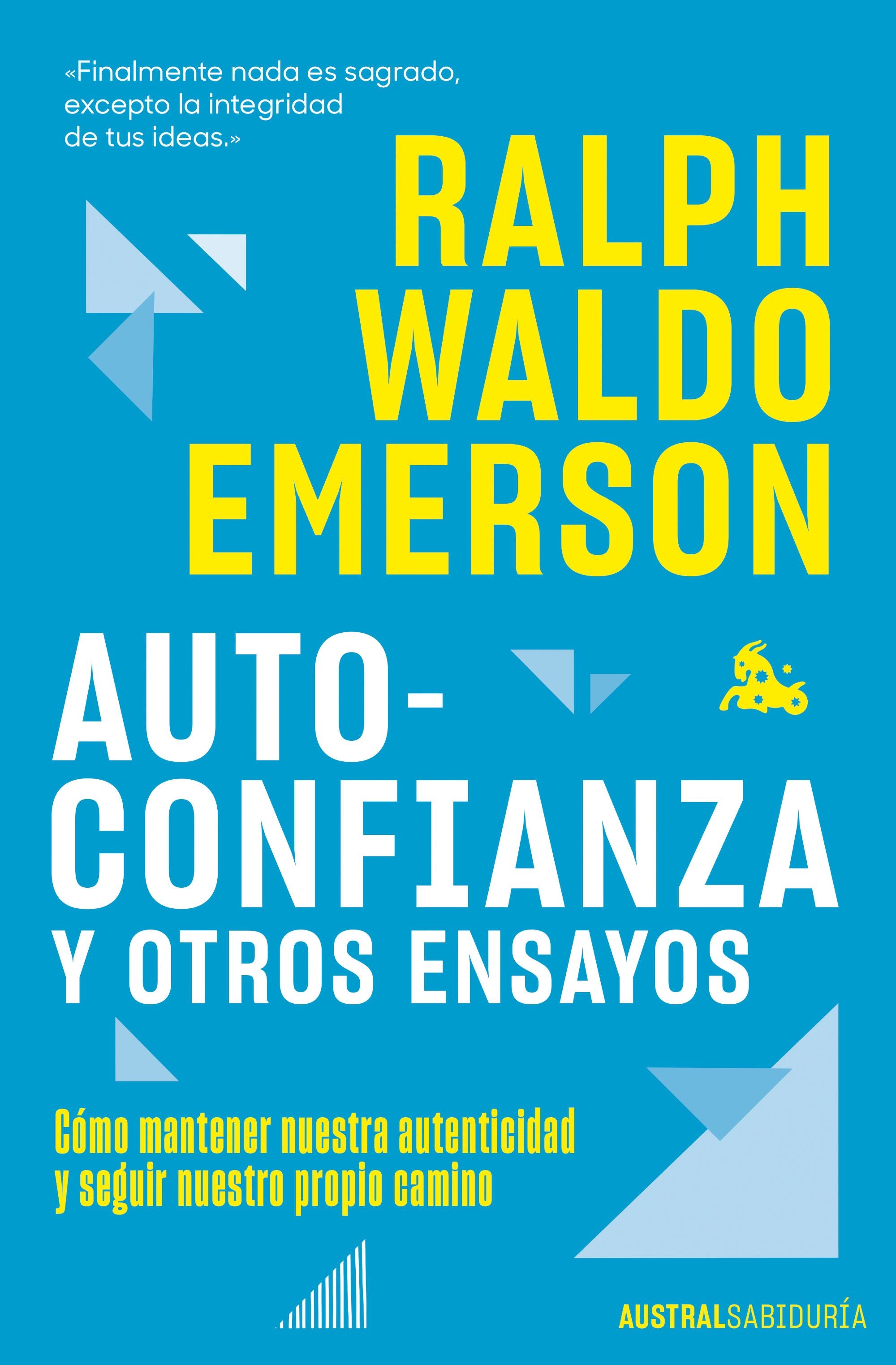 Autoconfianza y otros ensayos: Cómo mantener nuestra autenticidad y seguir nuestro propio camino. Ralph Waldo Emerson (Austral) 9788408292784 Imagen principal del producto