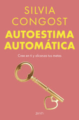 Autoestima automática: Cree en ti y alcanza tus metas. Silvia Congost (Zenith) 9788408304807
