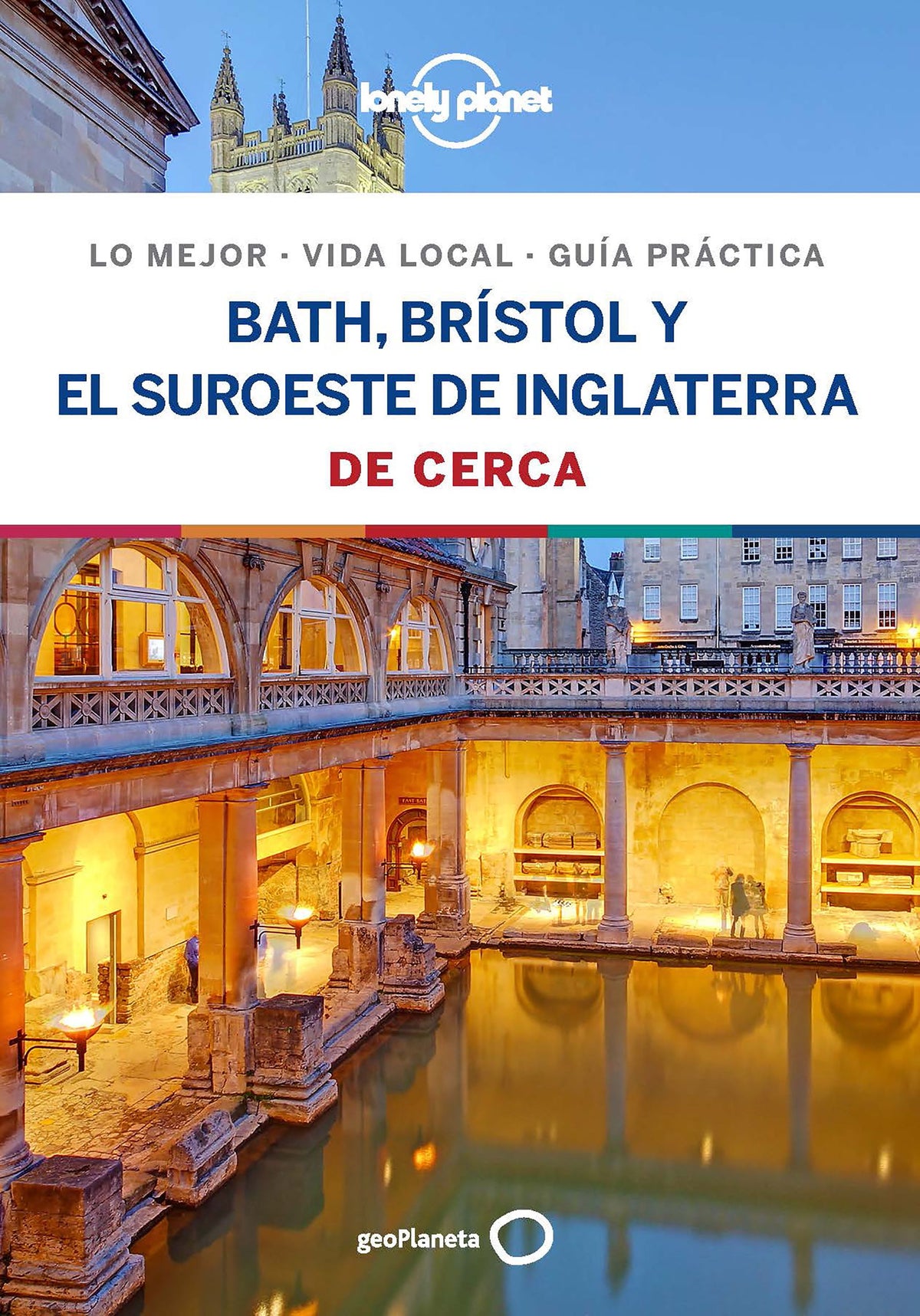 Bath, Brístol y el suroeste de Inglaterra De cerca 1. Belinda Dixon (GeoPlaneta) 9788408206729