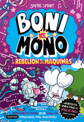Boni vs. Mono 6. Boni vs. Mono y la rebelión de las máquinas. Jamie Smart (Destino Infantil & Juvenil) 9788408309055