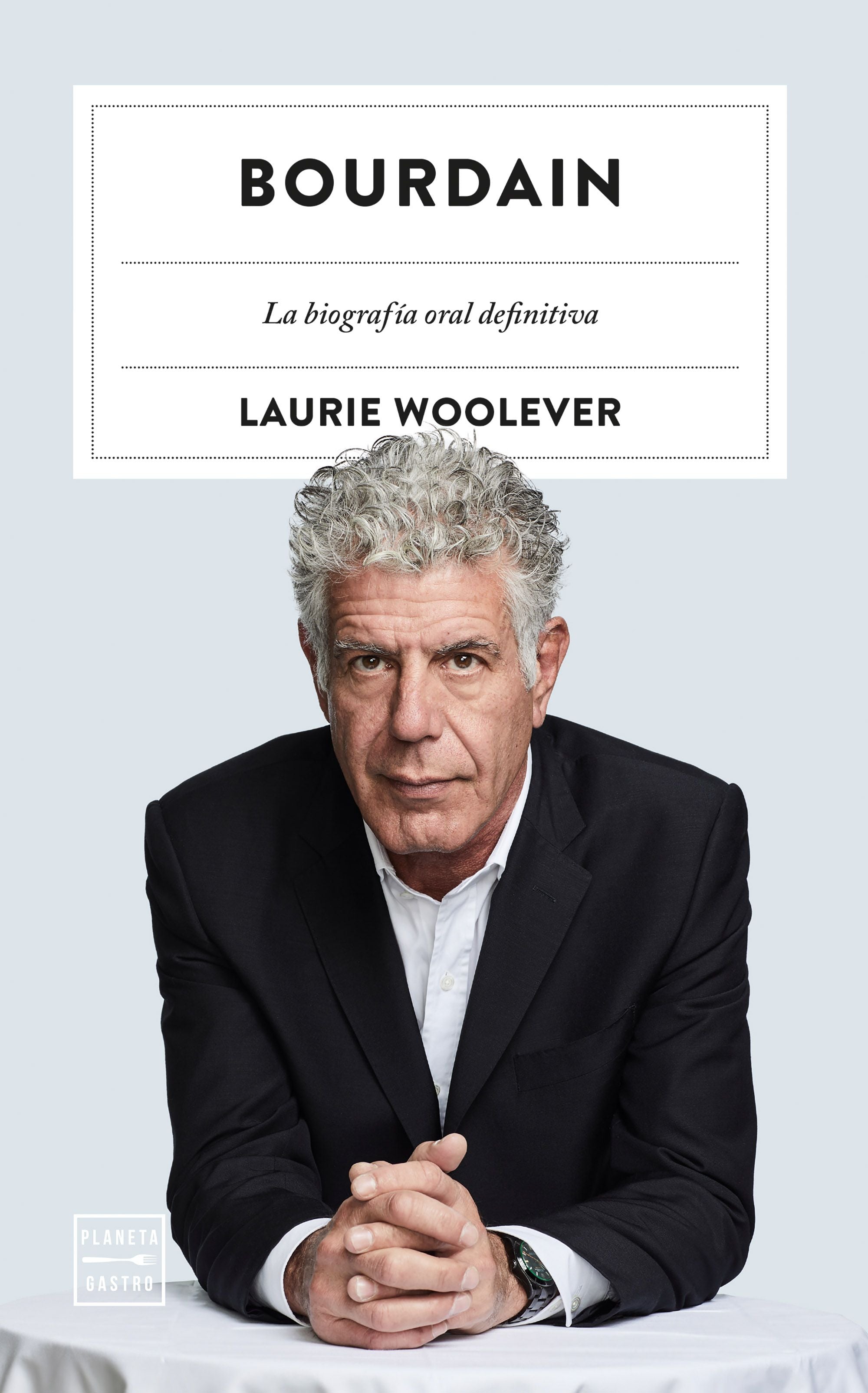 Bourdain. Laurie Woolever (Planeta Gastro) 9788408272281