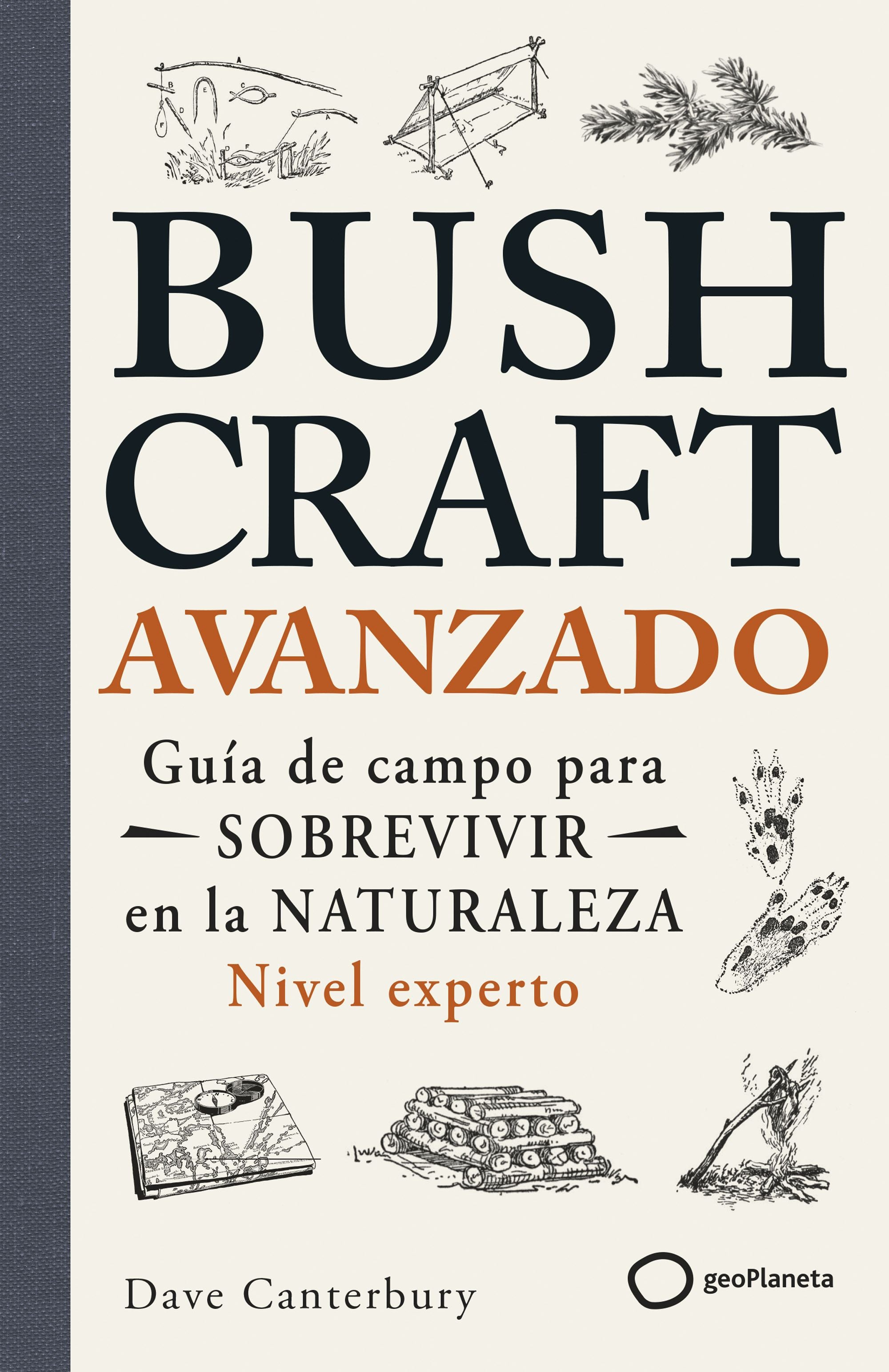 Bushcraft avanzado: Guía de campo para sobrevivir en la naturaleza (Nivel experto). Dave Canterbury (GeoPlaneta) 9788408304791 Imagen principal del producto