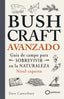 Bushcraft avanzado: Guía de campo para sobrevivir en la naturaleza (Nivel experto). Dave Canterbury (GeoPlaneta) 9788408304791