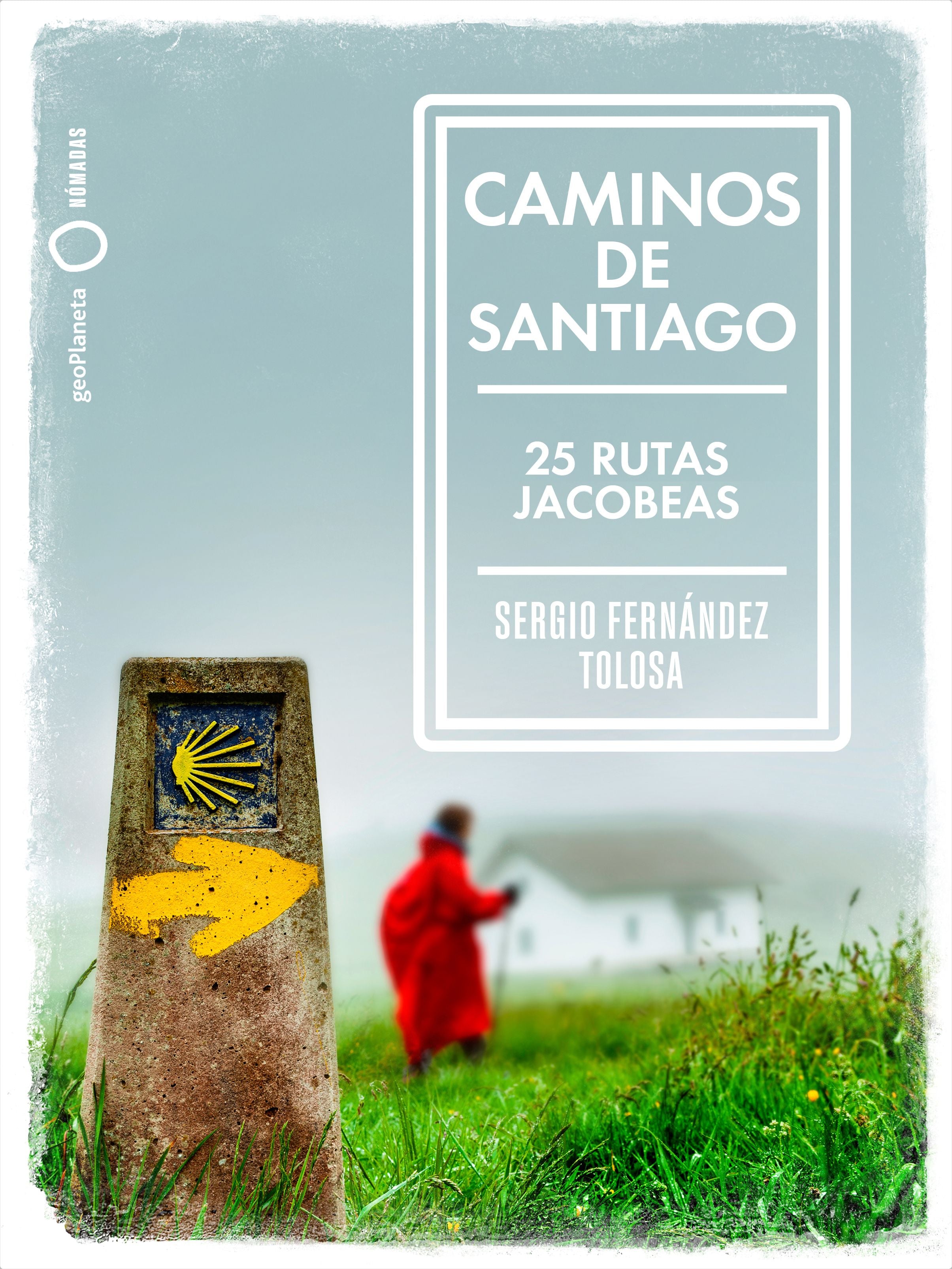 Caminos de Santiago: 25 rutas jacobeas. Sergio Fernández Tolosa (GeoPlaneta) 9788408236771 Imagen principal del producto