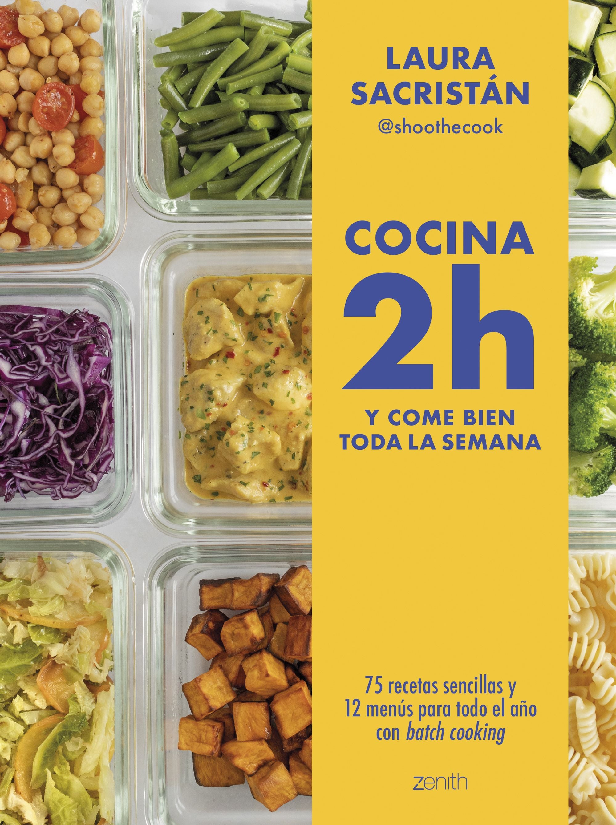 Cocina 2h y come bien toda la semana: 75 recetas sencillas y 12 menús para todo el año con batch cooking. Laura Sacristán @shoothecook (Zenith) 9788408307877 Imagen principal del producto