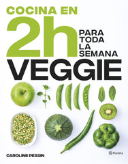 Cocina veggie en 2 horas para toda la semana: El bestseller internacional del batch cooking. Caroline Pessin (Editorial Planeta) 9788408269441