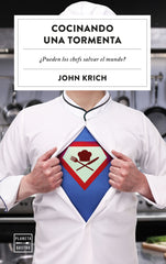 Cocinando una tormenta: ¿Pueden los chefs salvar el mundo?. John Krich (Planeta Gastro) 9788408305187