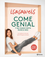 Come genial y no hagas dieta nunca más: Las recetas con las que perdí 20 kg para siempre. Isasaweis (Editorial Planeta) 9788408246190