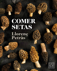 Comer setas. Llorenç Petràs (Planeta Gastro) 9788408216711