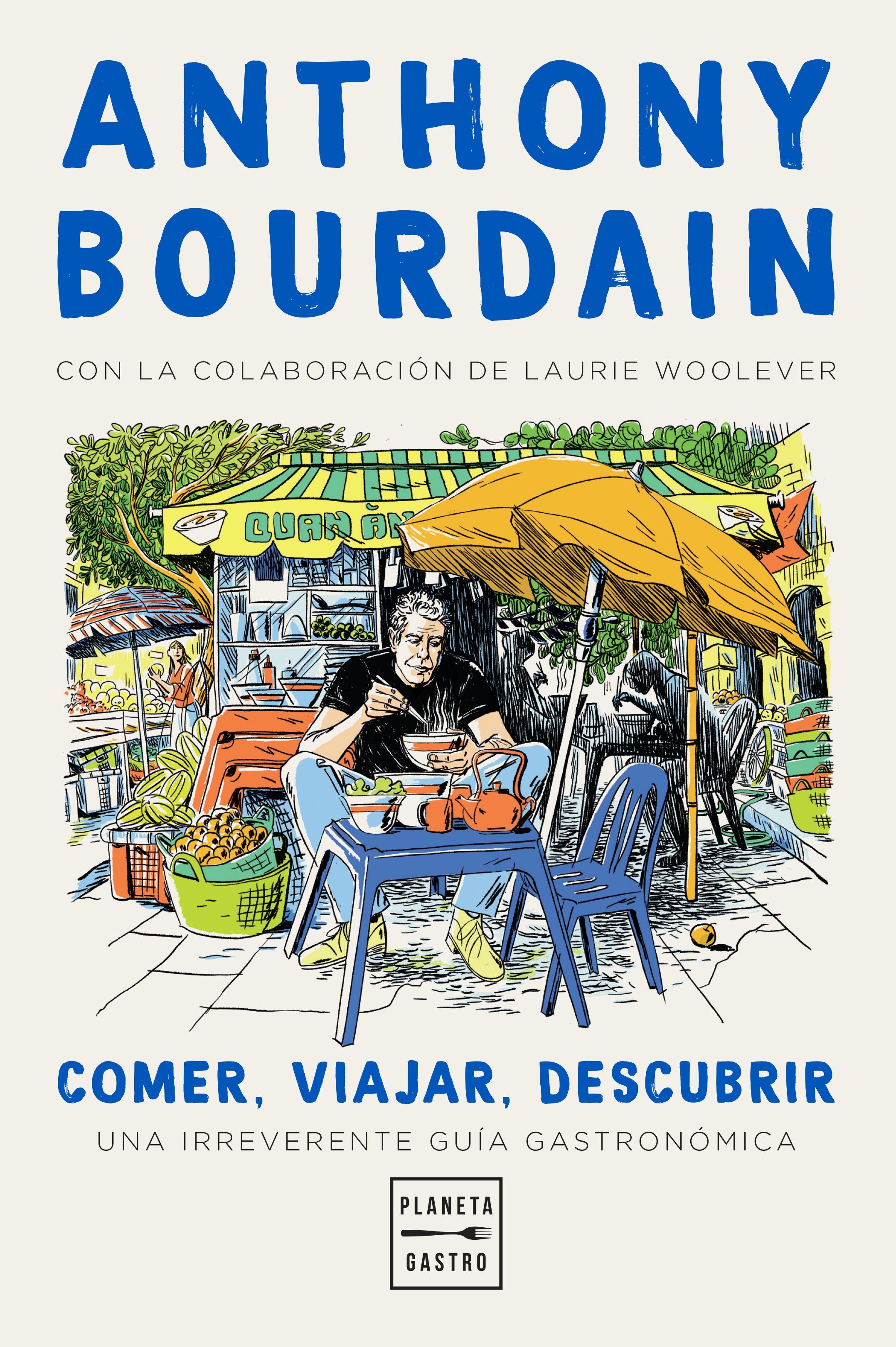 Comer, viajar, descubrir: Una irreverente guía gastronómica. Anthony Bourdain (Planeta Gastro) 9788408235781 Imagen principal del producto