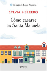 Cómo casarse en Santa Manuela. Sylvia Herrero (Editorial Planeta) 9788408227922