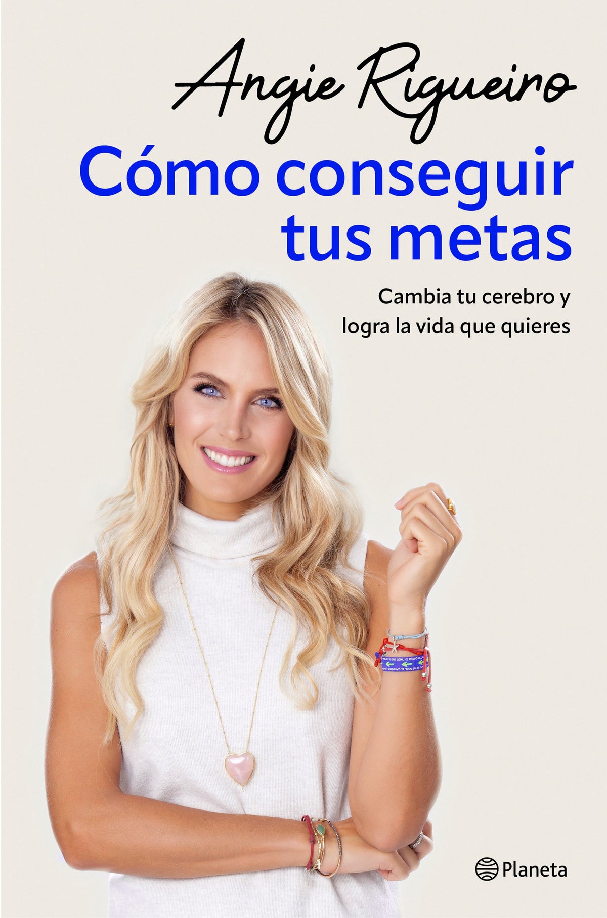 Cómo conseguir tus metas: Cambia tu cerebro y logra la vida que quieres. Angie Rigueiro (Editorial Planeta) 9788408284697