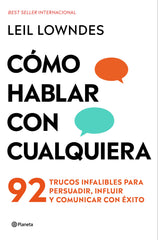 Cómo hablar con cualquiera: 92 trucos infalibles para persuadir, influir y comunicar con éxito. Leil Lowndes (Editorial Planeta) 9788408313588