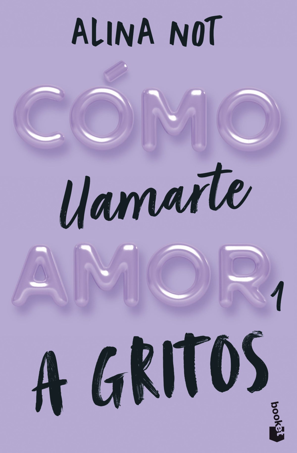 Cómo llamarte amor 1. A gritos. Alina Not (Booket) 9788408292289
