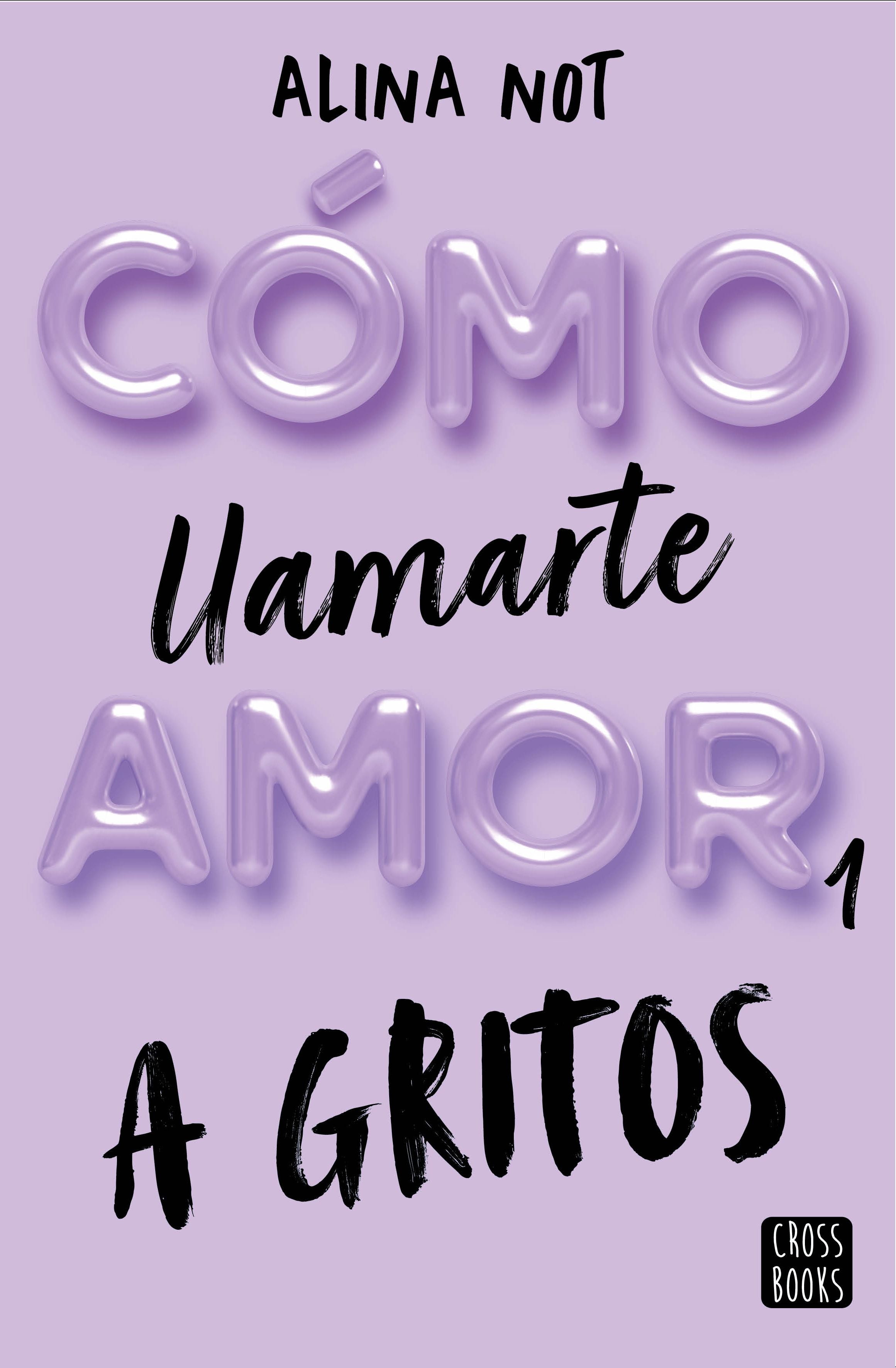 Cómo llamarte amor 1. A gritos. Alina Not (Crossbooks) 9788408269045 Imagen principal del producto