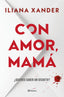 Con amor, mamá: El thriller más viral del año, que se ha convertido en un fenómeno global. Iliana Xander (Editorial Planeta) 9788408316046