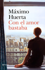Con el amor bastaba. Máximo Huerta (Editorial Planeta) 9788408221692