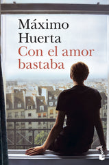 Con el amor bastaba. Máximo Huerta (Booket) 9788408242567