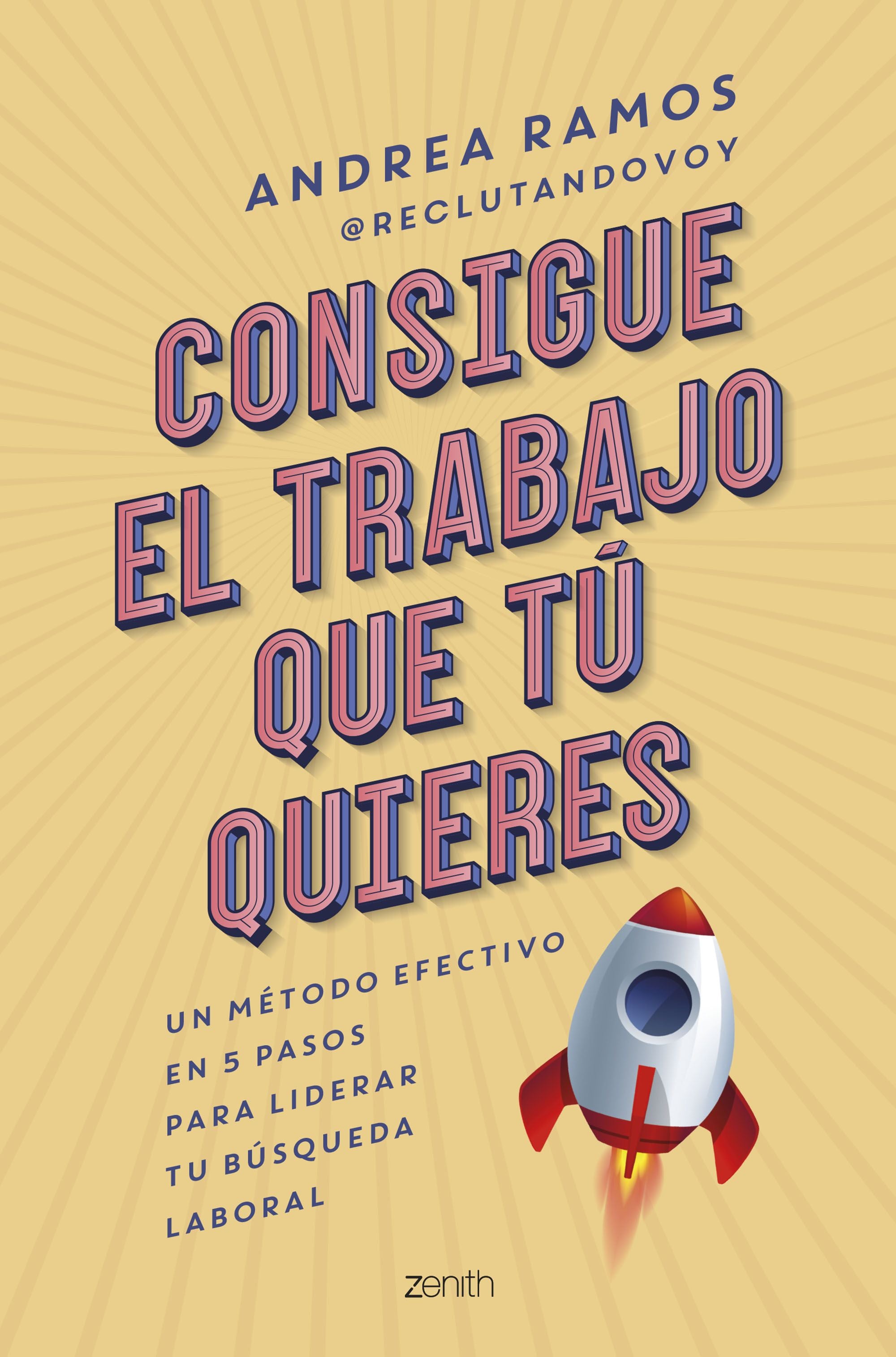Consigue el trabajo que tú quieres: Un método efectivo en 5 pasos para liderar tu búsqueda laboral. Andrea Ramos (Zenith) 9788408269915 Imagen principal del producto