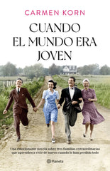 Cuando el mundo era joven. Carmen Korn (Editorial Planeta) 9788408254379