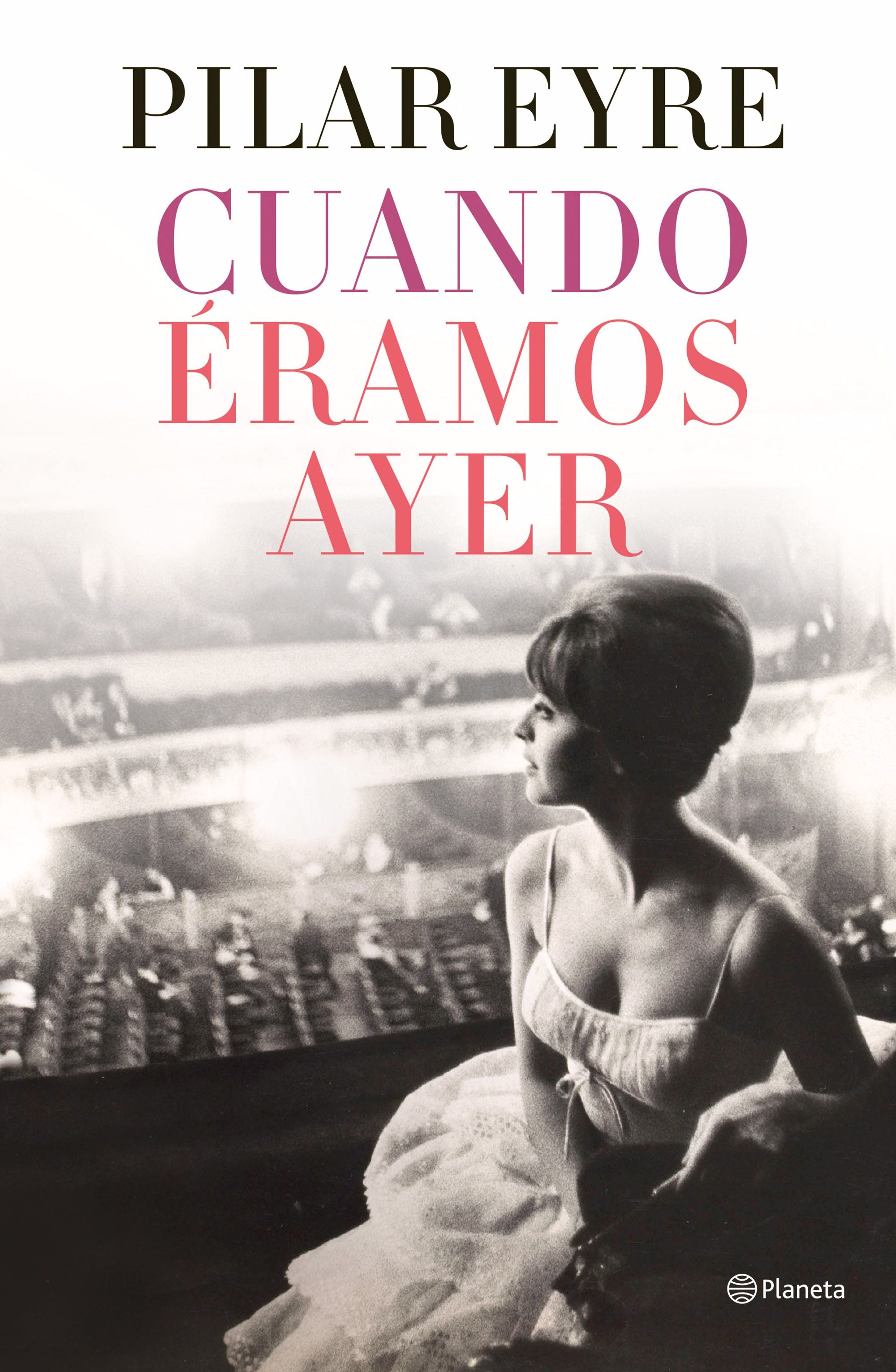 Cuando éramos ayer. Pilar Eyre (Editorial Planeta) 9788408254737 Imagen principal del producto