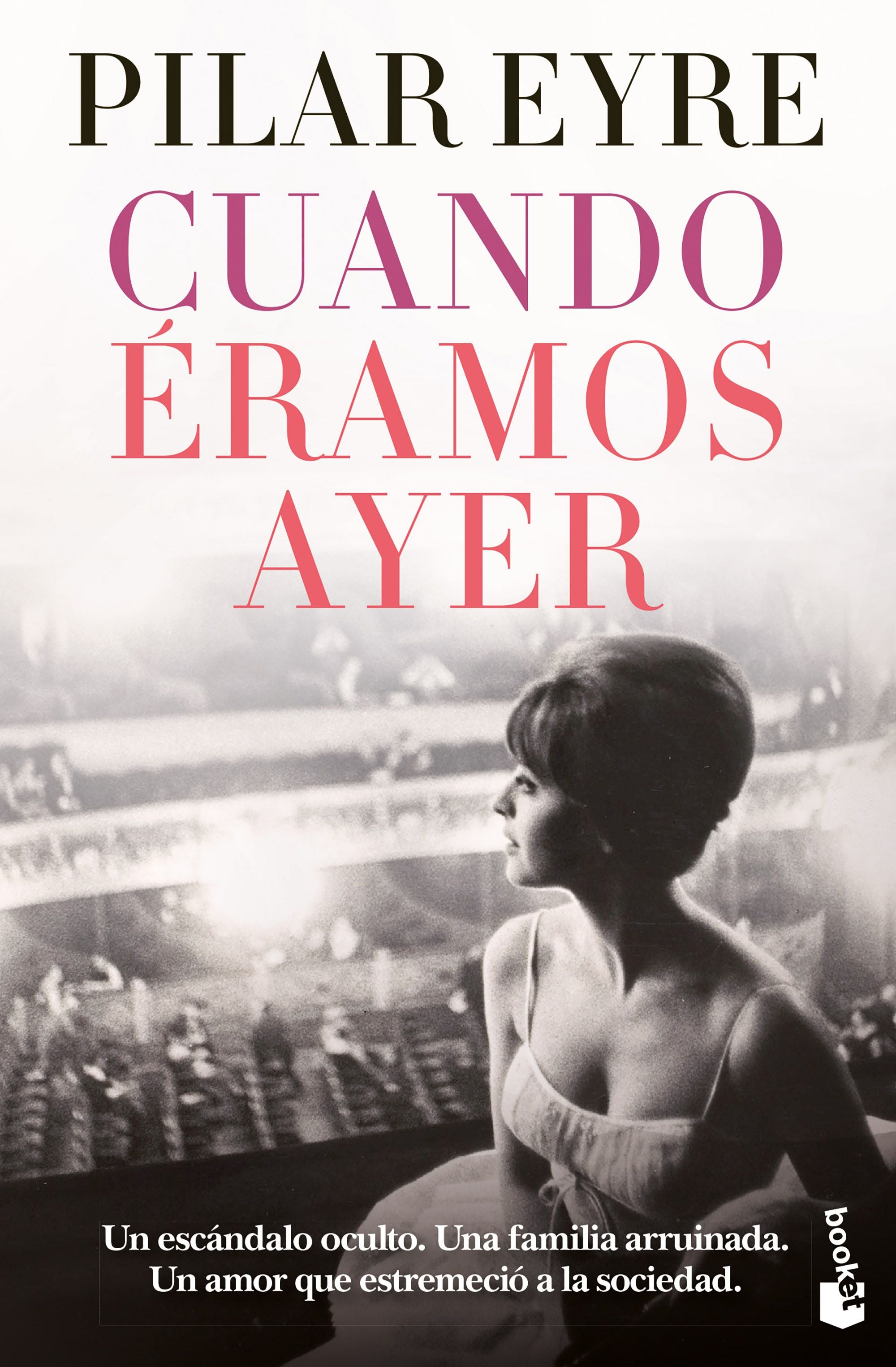 Cuando éramos ayer. Pilar Eyre (Booket) 9788408269663