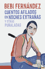 Cuentos afilados en noches extrañas y otras puñaladas. Bebi Fernández (Booket) 9788408269670