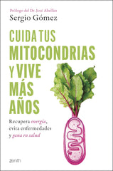 Cuida tus mitocondrias y vive más años: Recupera energía  evita enfermedades  gana en salud. Sergio Gómez Molina (Zenith) 9788408314394