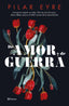 De amor y de guerra. Pilar Eyre (Editorial Planeta) 9788408276685