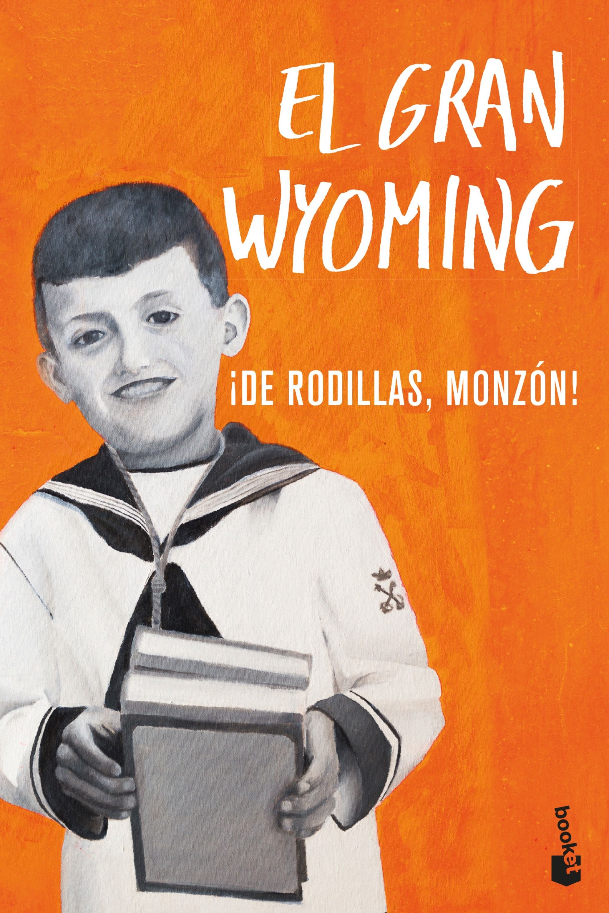 ¡De rodillas, Monzón!. El Gran Wyoming (Booket) 9788408206712 Imagen principal del producto