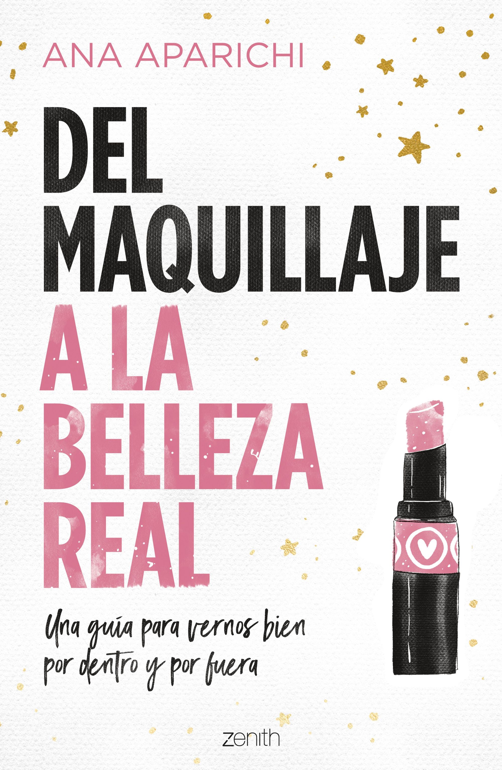 Del maquillaje a la belleza real: Una guía para vernos bien por dentro y por fuera. Ana Aparichi (Zenith) 9788408228011