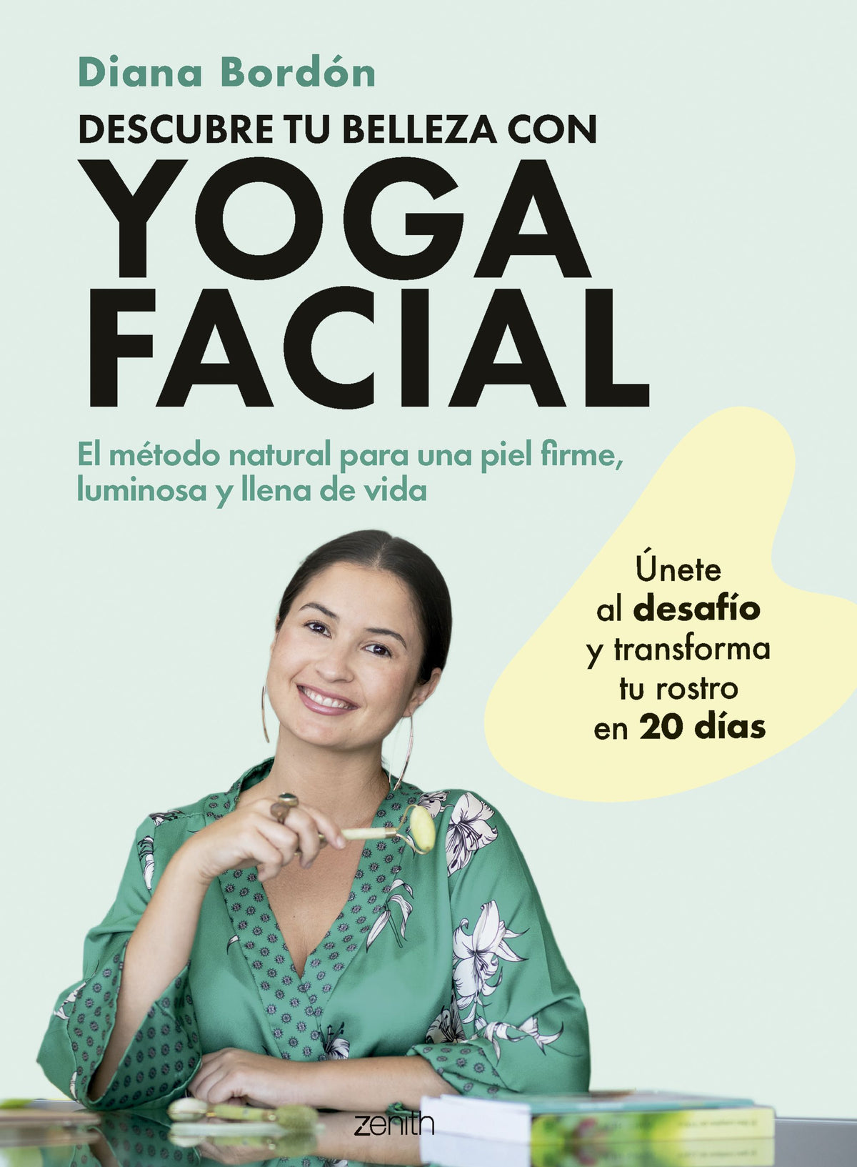 Descubre tu belleza con yoga facial: El método natural para una piel firme, luminosa y llena de vida. Diana Bordón (Zenith) 9788408301066