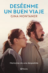 Deséenme un buen viaje: Memorias de una despedida. Gina Montaner (Editorial Planeta) 9788408297130