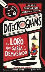 Detectograms: El loro que sabía demasiado: Más de 45 enigmas para resolver el misterio. Tim Collins (Planeta Junior) 9788408316091