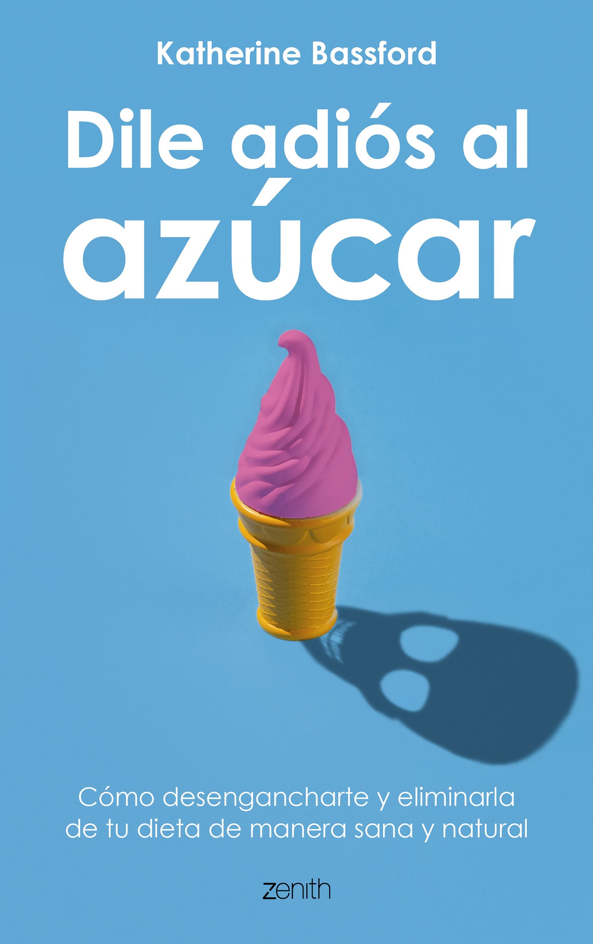 Dile adiós al azúcar: Cómo desengancharte y eliminarlo de tu dieta de manera sana y natural Imagen principal del producto