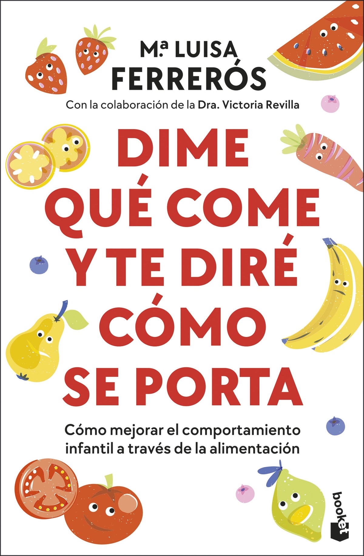 Dime qué come y te diré cómo se porta: Cómo mejorar el comportamiento infantil a través de la alimentación. María Luisa Ferrerós (Booket) 9788408314059