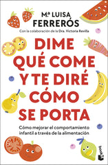 Dime qué come y te diré cómo se porta: Cómo mejorar el comportamiento infantil a través de la alimentación. María Luisa Ferrerós (Booket) 9788408314059
