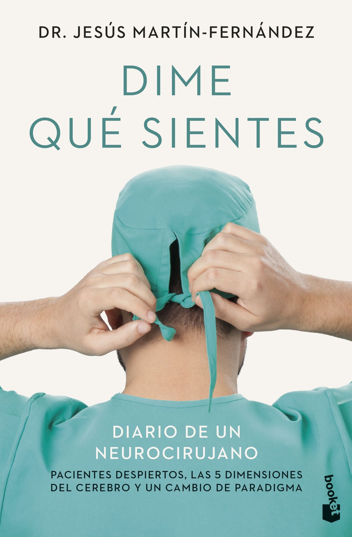 Dime qué sientes: Diario de un neurocirujano. Pacientes despiertos, las 5 dimensiones del cerebro y un cambio de paradigma. Jesús Martín-Fernández (Booket) 9788408313946
