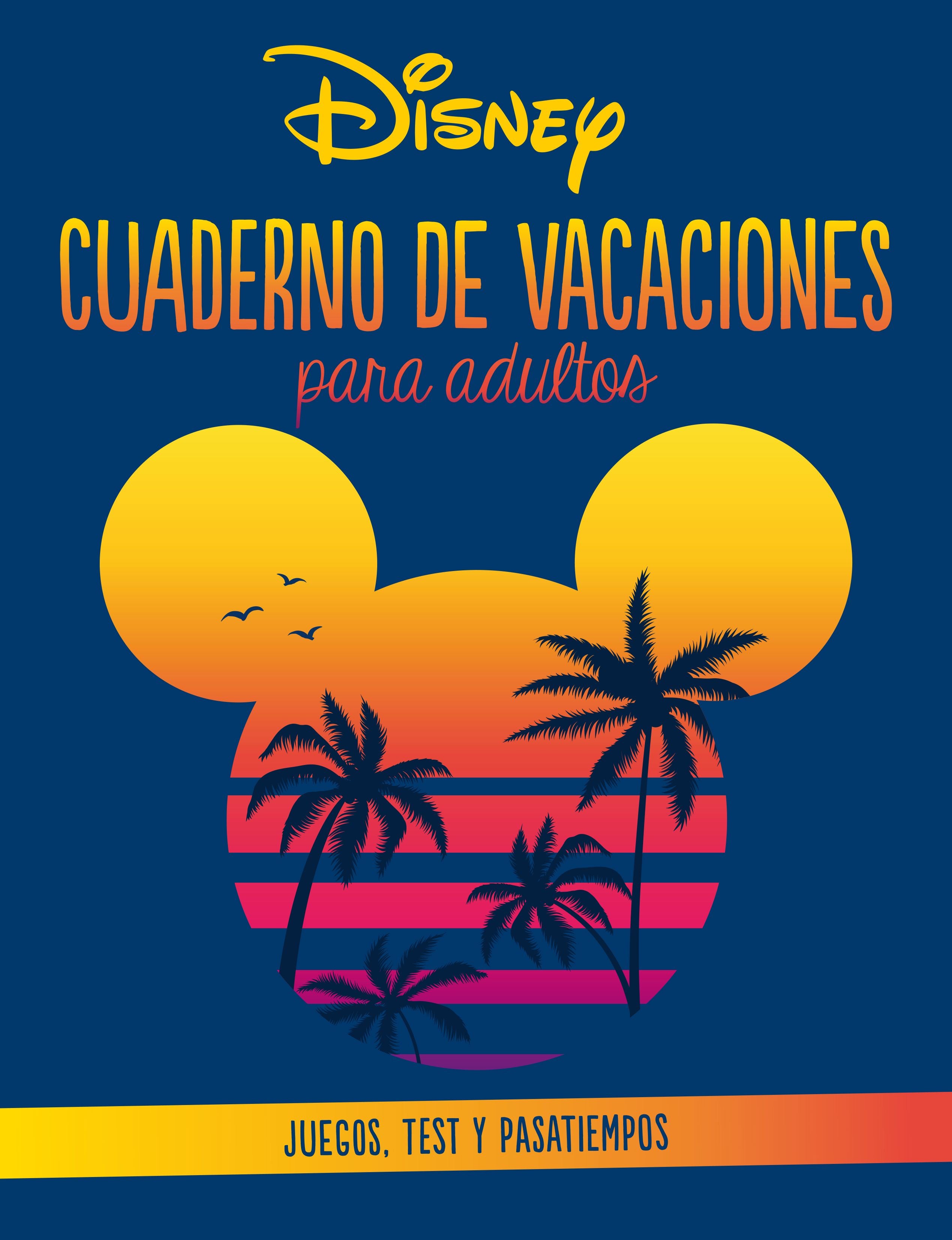Disney. Cuaderno de Vacaciones para Adultos: Juegos, Test y Pasatiempos