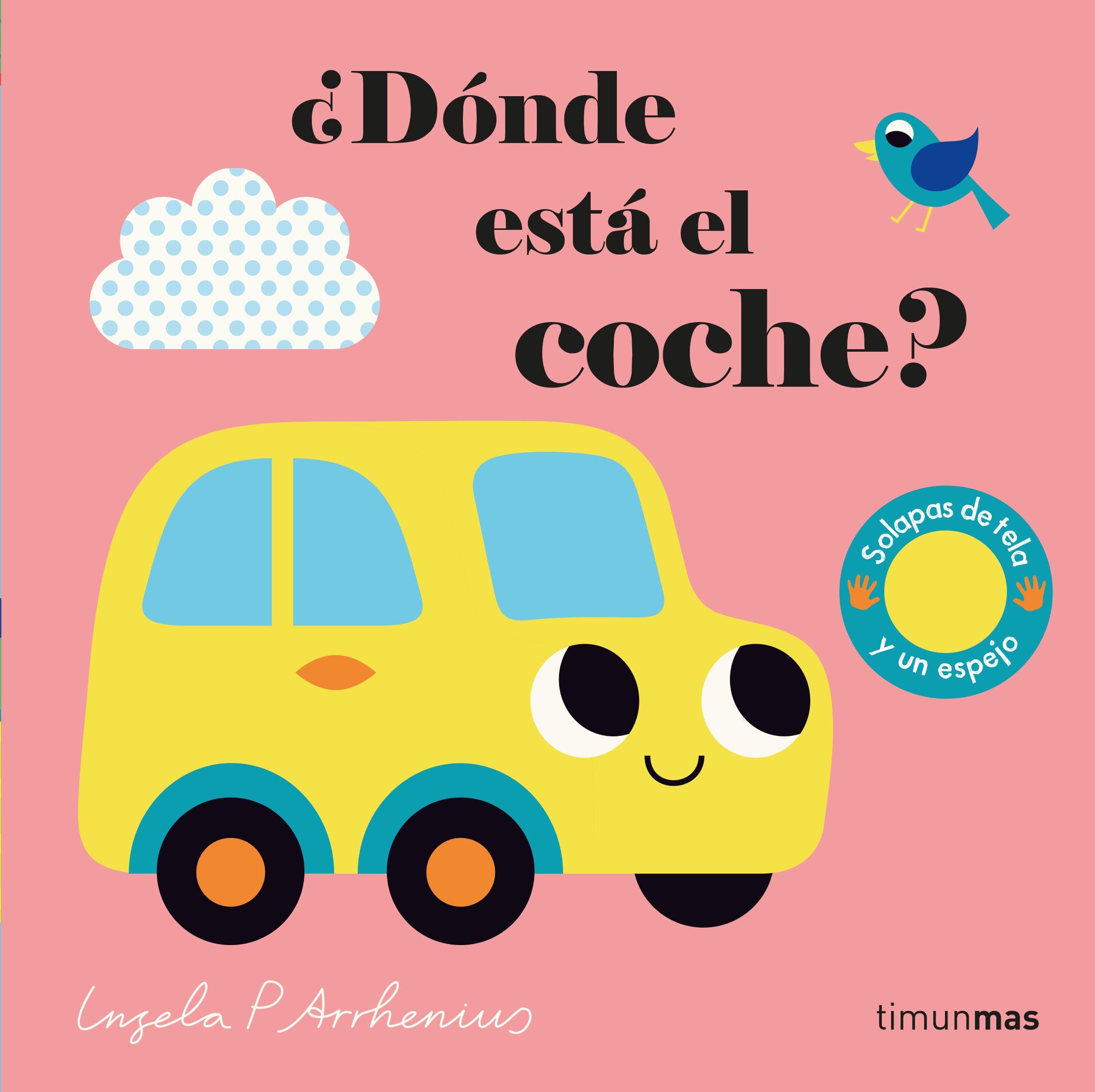 ¿Dónde está el coche?: Solapas de tela y un espejo. Ingela P. Arrhenius (Timun Mas Infantil) 9788408233022 Imagen principal del producto